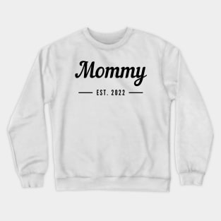 Mommy EST. 2022. Simple Typography Design Perfect For The New Mom Or Mom To Be. Crewneck Sweatshirt